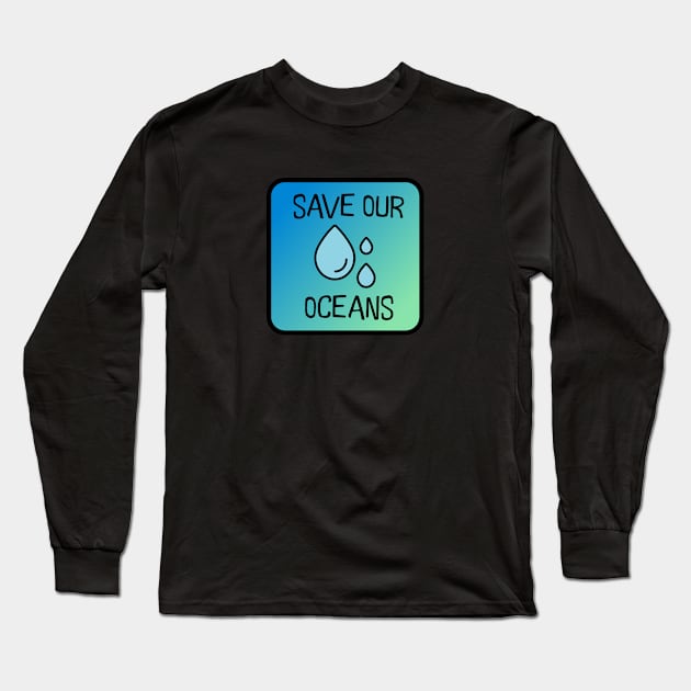 Save Our Oceans Long Sleeve T-Shirt by nyah14